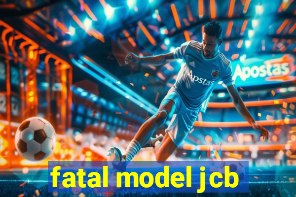 fatal model jcb